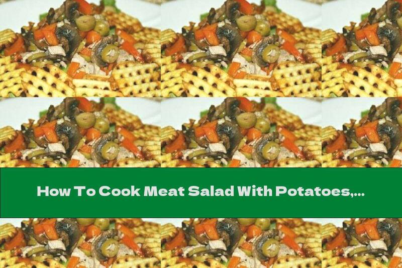 How To Cook Meat Salad With Potatoes, Olives And Mushrooms - Recipe