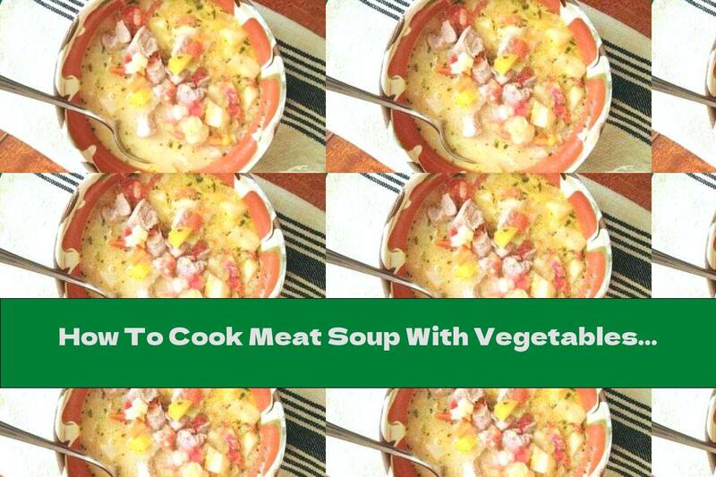How To Cook Meat Soup With Vegetables And Eggs - Recipe