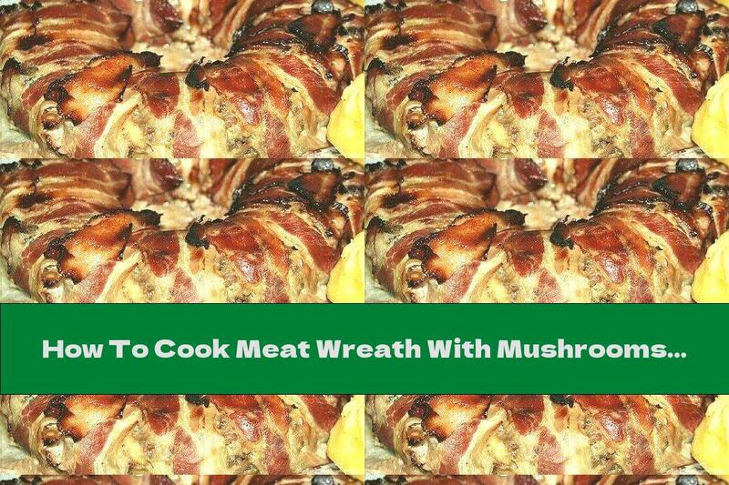 How To Cook Meat Wreath With Mushrooms And Cheese - Recipe