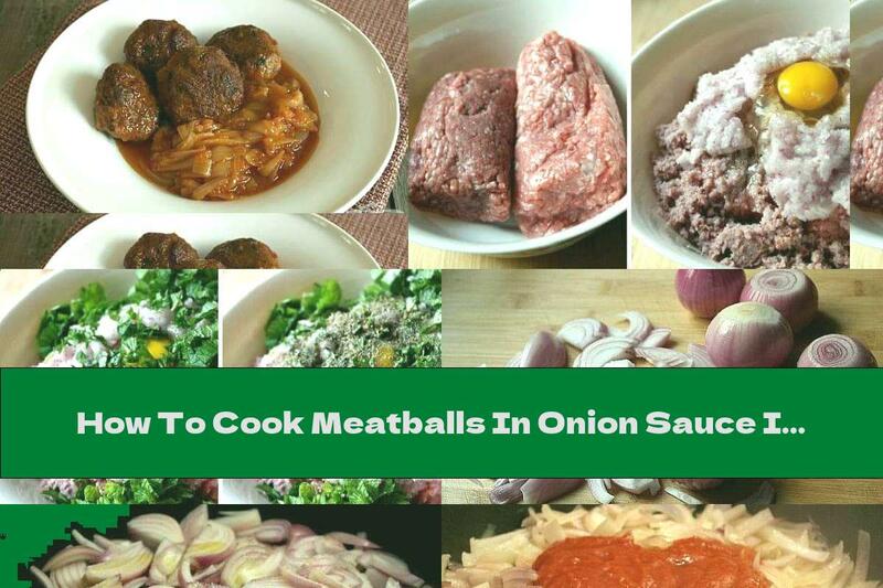 How To Cook Meatballs In Onion Sauce In The Oven - Recipe