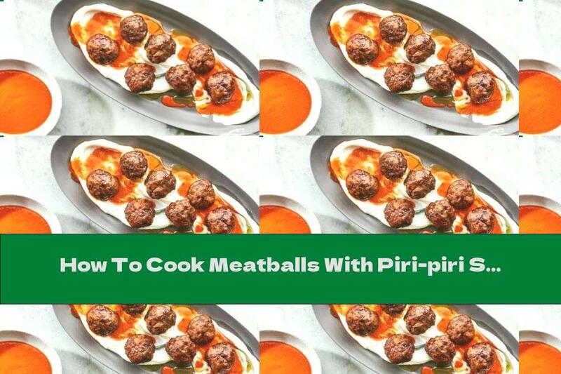 How To Cook Meatballs With Piri-piri Sauce - Recipe