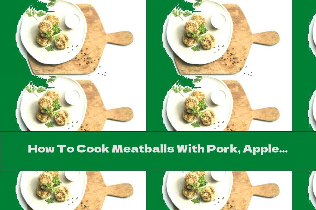 How To Cook Meatballs With Pork, Apple And Carrot - Recipe