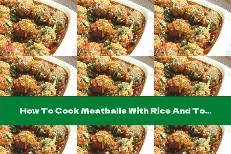 How To Cook Meatballs With Rice And Tomato Sauce In The Oven - Recipe