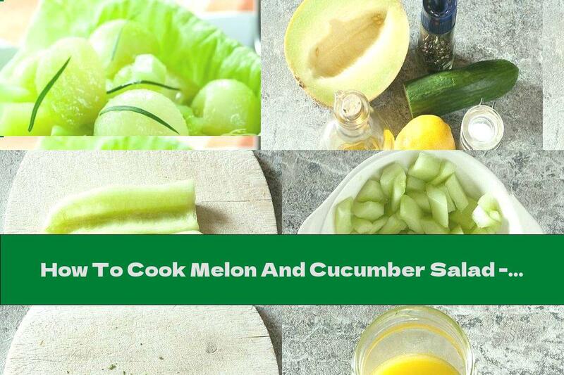How To Cook Melon And Cucumber Salad - Recipe