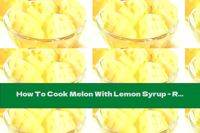 How To Cook Melon With Lemon Syrup - Recipe