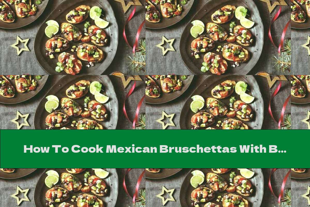How To Cook Mexican Bruschettas With Beans, Avocado And Tomatoes - Recipe