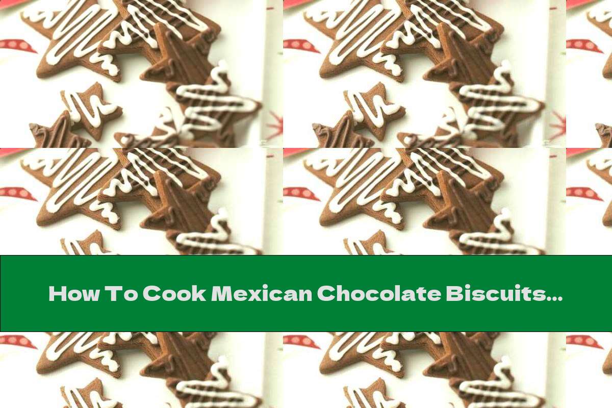 How To Cook Mexican Chocolate Biscuits With Icing - Recipe