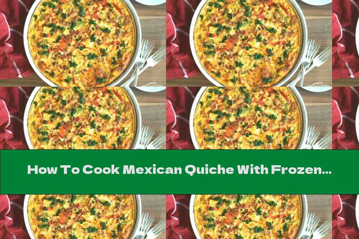 How To Cook Mexican Quiche With Frozen Vegetables - Recipe