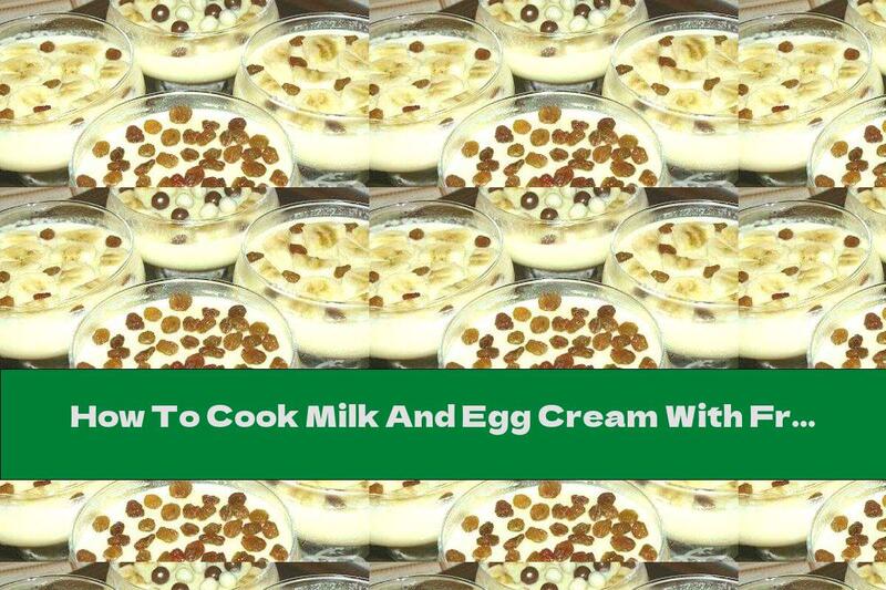 How To Cook Milk And Egg Cream With Fruits And Nuts - Recipe