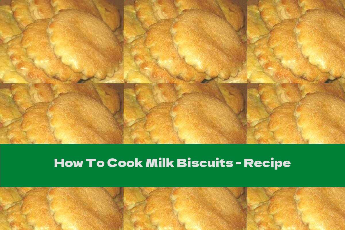How To Cook Milk Biscuits - Recipe