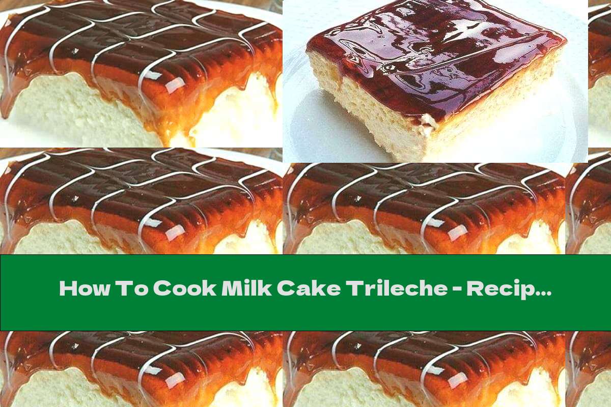 How To Cook Milk Cake Trileche - Recipe