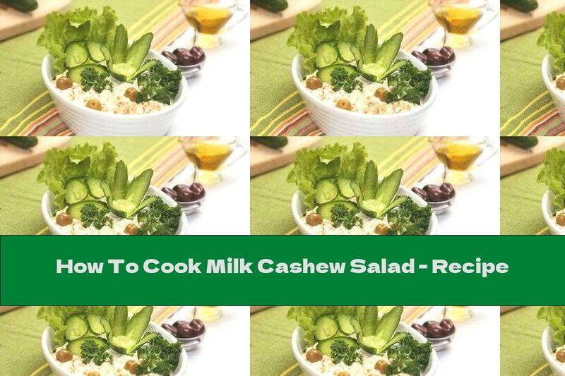 How To Cook Milk Cashew Salad - Recipe