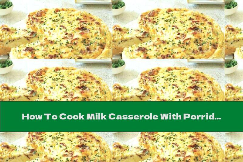 How To Cook Milk Casserole With Porridge, Cheddar And Bacon - Recipe