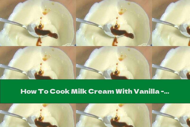 How To Cook Milk Cream With Vanilla - Recipe