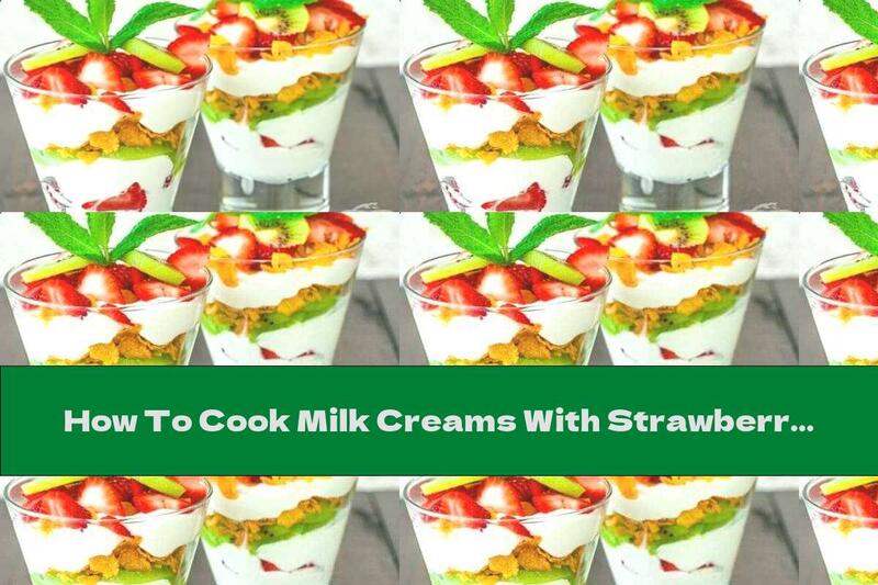 How To Cook Milk Creams With Strawberries, Kiwi And Cornflakes - Recipe