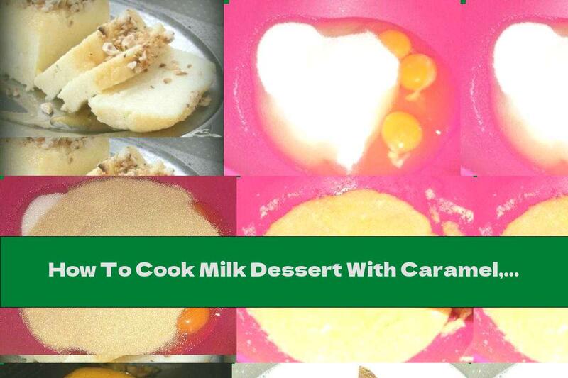 How To Cook Milk Dessert With Caramel, Semolina And Hazelnuts - Recipe