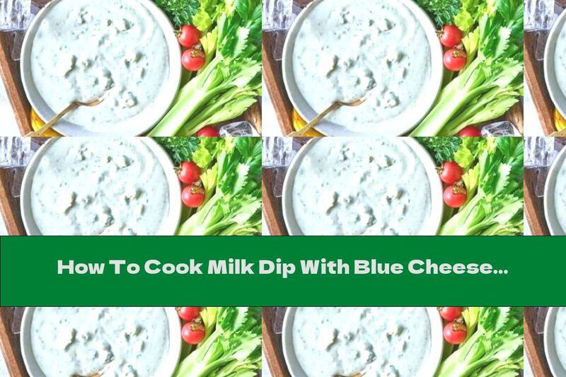 How To Cook Milk Dip With Blue Cheese - Recipe