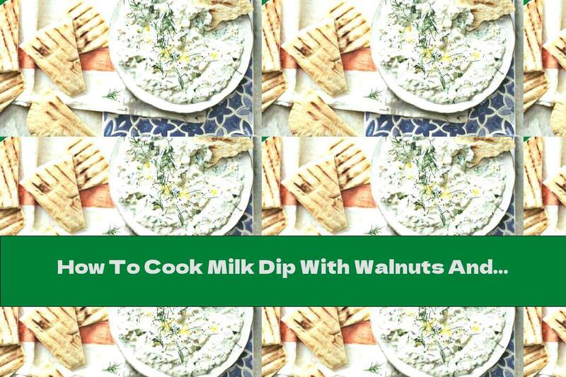 How To Cook Milk Dip With Walnuts And Dill - Recipe