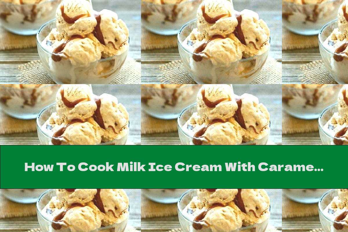 How To Cook Milk Ice Cream With Caramel Recipe This Nutrition