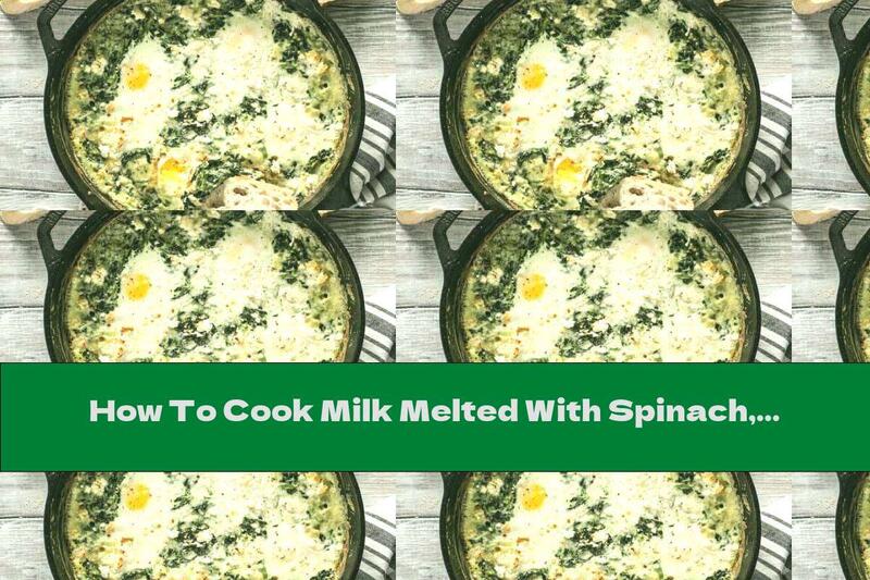 How To Cook Milk Melted With Spinach, Cheese And Eggs - Recipe