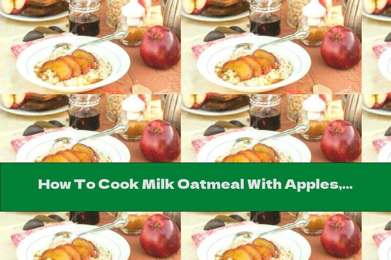 How To Cook Milk Oatmeal With Apples, Cinnamon And Honey - Recipe