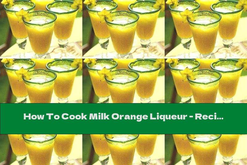How To Cook Milk Orange Liqueur - Recipe