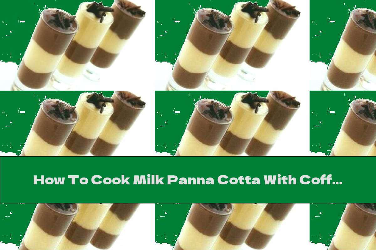 How To Cook Milk Panna Cotta With Coffee Recipe This Nutrition