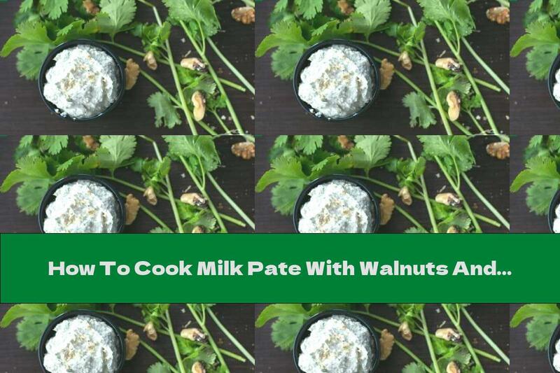 How To Cook Milk Pate With Walnuts And Coriander - Recipe