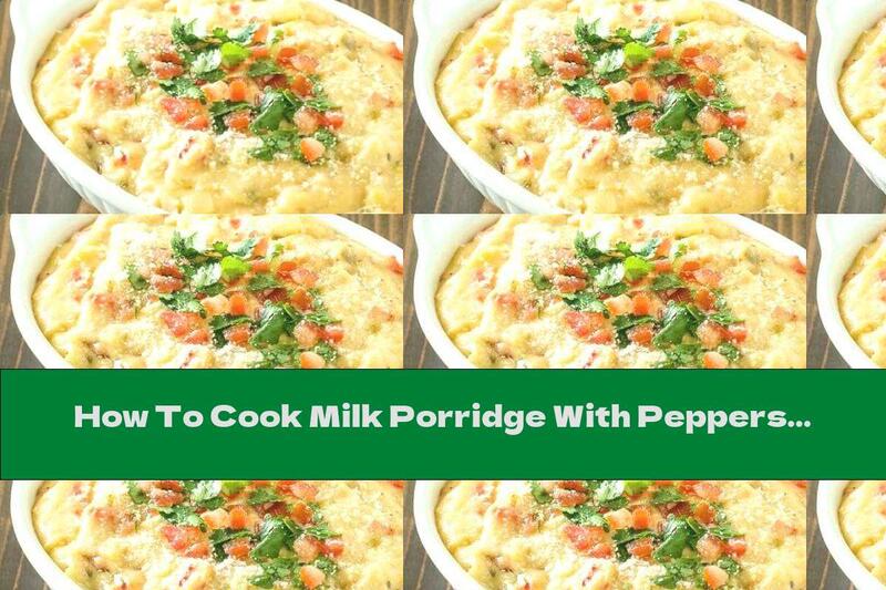 How To Cook Milk Porridge With Peppers And Cheese - Recipe