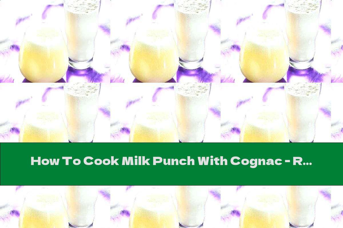 How To Cook Milk Punch With Cognac Recipe This Nutrition