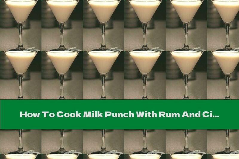 How To Cook Milk Punch With Rum And Cinnamon - Recipe