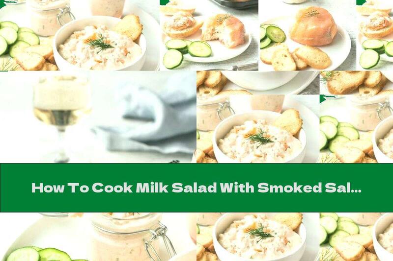 How To Cook Milk Salad With Smoked Salmon And Cream Cheese - Recipe