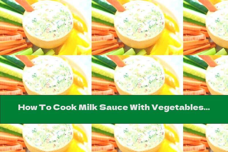 How To Cook Milk Sauce With Vegetables - Recipe