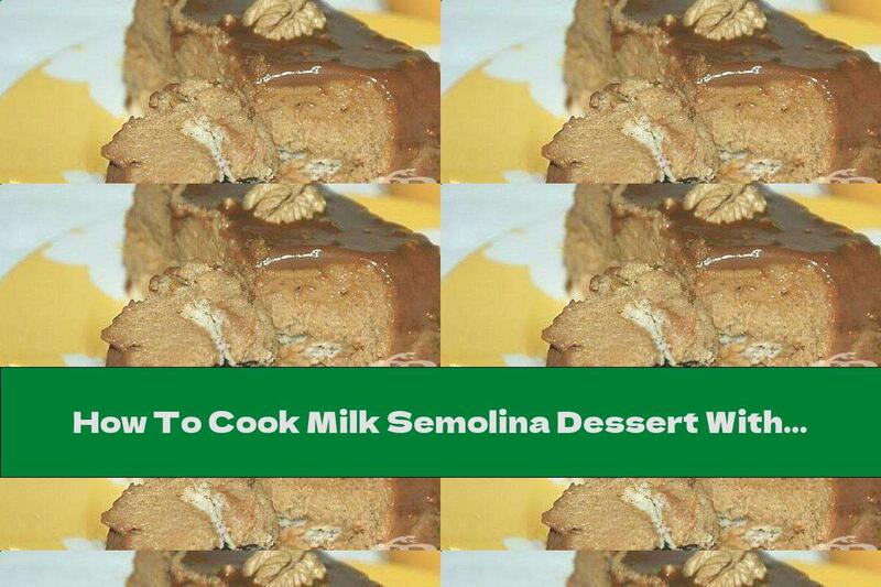 How To Cook Milk Semolina Dessert With Condensed Milk And Chocolate Glaze - Recipe