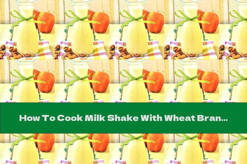 How To Cook Milk Shake With Wheat Bran, Fruit And Ice Cream - Recipe
