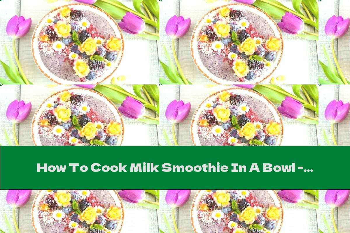 How To Cook Milk Smoothie In A Bowl Recipe This Nutrition