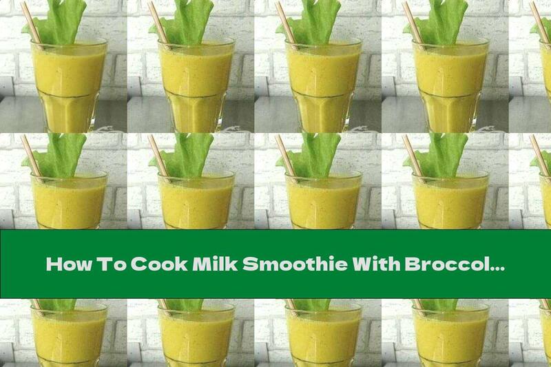 How To Cook Milk Smoothie With Broccoli, Potatoes And Cheddar Cheese - Recipe