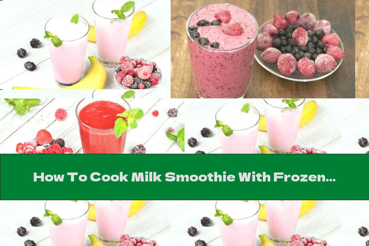 How To Cook Milk Smoothie With Frozen Fruit - Recipe
