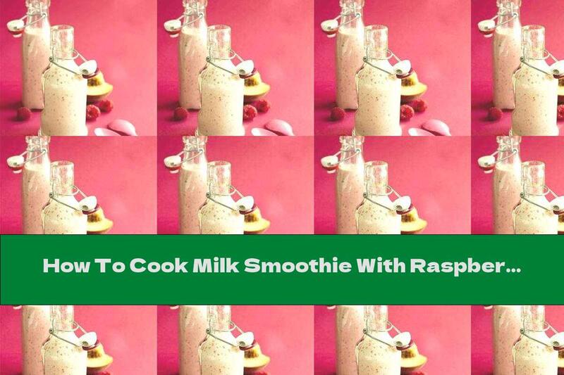 How To Cook Milk Smoothie With Raspberries And Peaches - Recipe