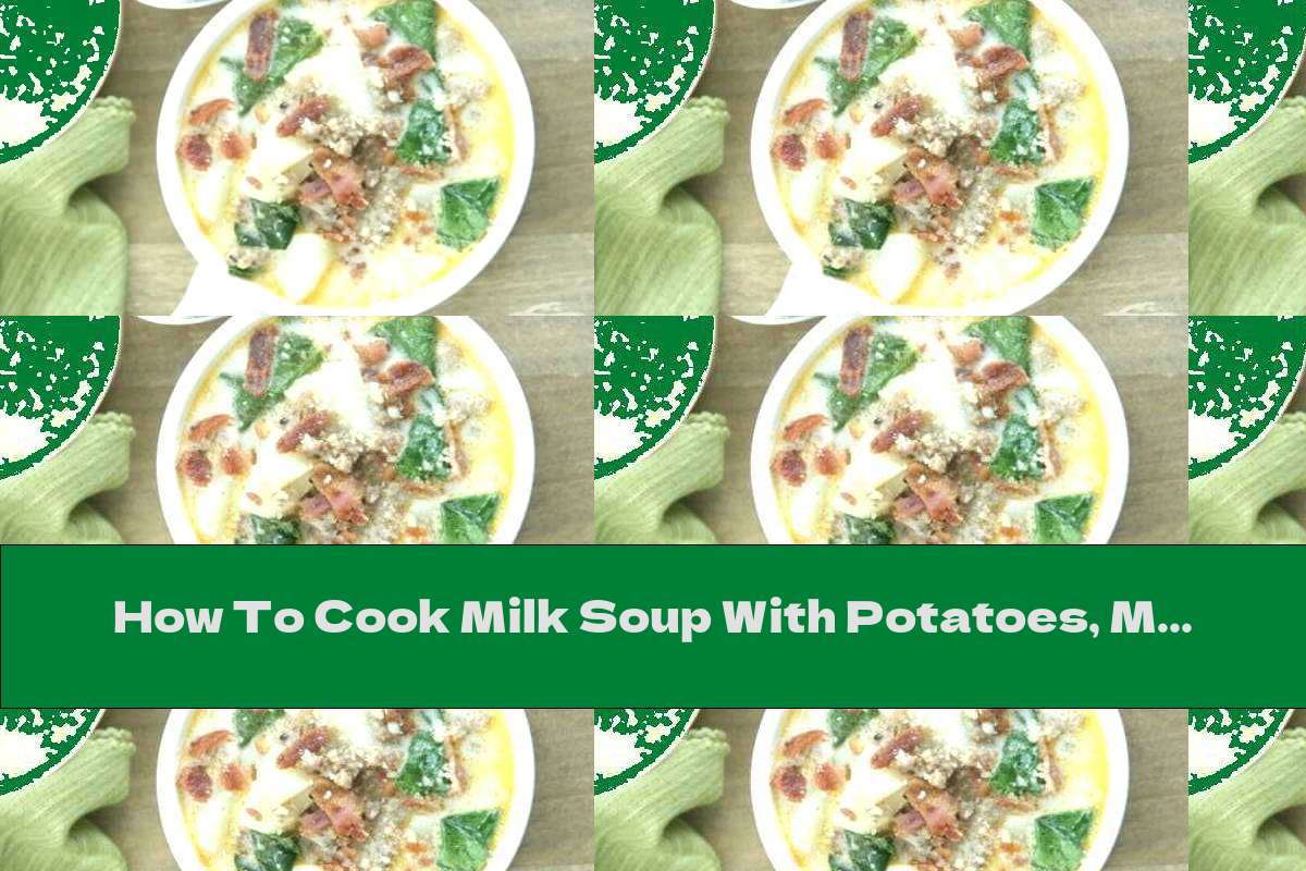 How To Cook Milk Soup With Potatoes, Minced Meat And Spinach Recipe