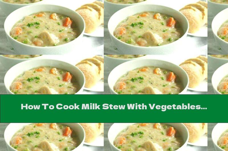 How To Cook Milk Stew With Vegetables And Pork - Recipe