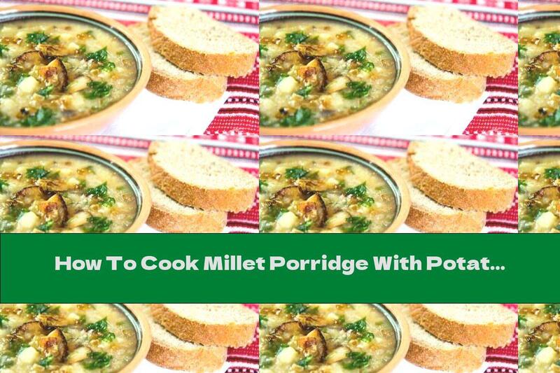 How To Cook Millet Porridge With Potatoes And Bacon - Recipe