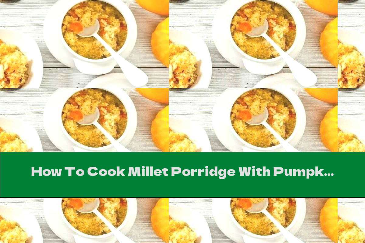 How To Cook Millet Porridge With Pumpkin, Honey And Chia Seeds - Recipe