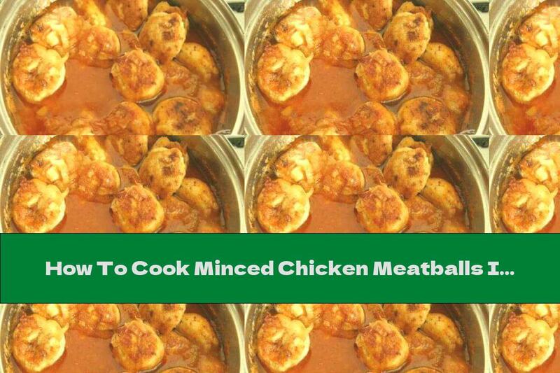 How To Cook Minced Chicken Meatballs In Tomato Sauce With Onions - Recipe