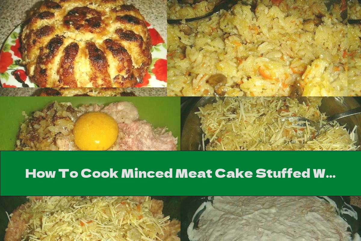 How To Cook Minced Meat Cake Stuffed With Rice And Mushrooms - Recipe
