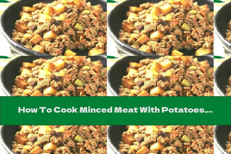 How To Cook Minced Meat With Potatoes, Raisins And Peppers - Recipe