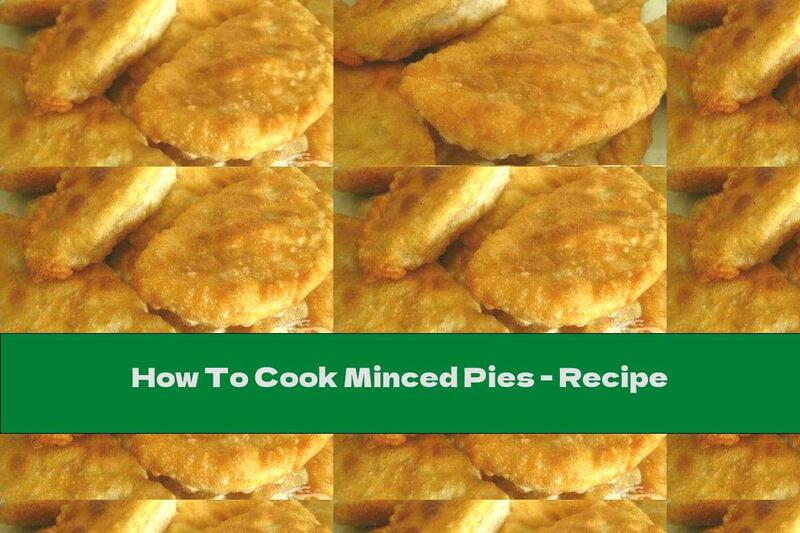 How To Cook Minced Pies - Recipe