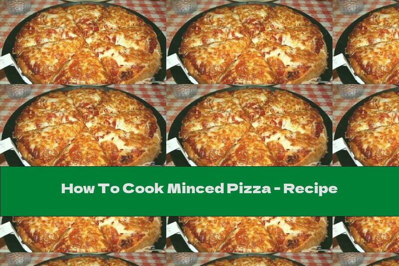 How To Cook Minced Pizza - Recipe