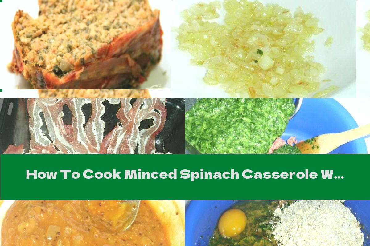 How To Cook Minced Spinach Casserole With Bacon - Recipe