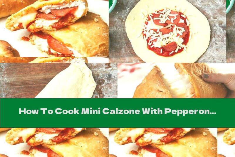 How To Cook Mini Calzone With Pepperoni And Ricotta - Recipe